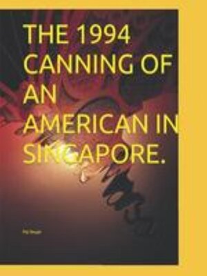 cover image of The Canning of an American in Singapore.